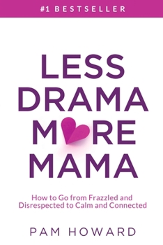 Paperback Less Drama More Mama: How to Go from Frazzled and Disrespected to Calm and Connected Book