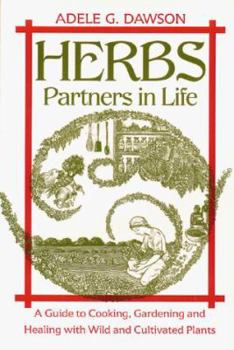 Paperback Herbs, Partners in Life: A Guide to Cooking, Gardening, and Healing with Wild and Cultivated Plants Book