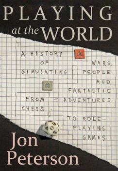 Paperback Playing at the World: A History of Simulating Wars, People and Fantastic Adventures, from Chess to Role-Playing Games Book