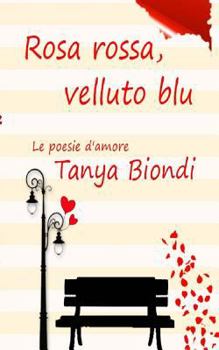 Paperback Rosa Rossa, Velluto Blu: Le poesie d'amore [Italian] Book