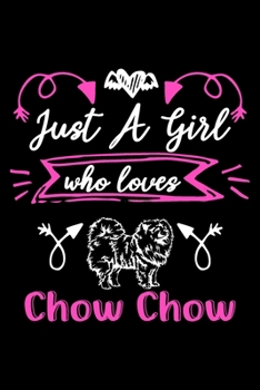 Paperback Just a girl who loves Chow Chow: Cute Chow Chow lovers notebook journal or dairy - Chow Chow Dog owner appreciation gift - Lined Notebook Journal (6"x Book