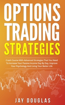 Paperback Options Trading Strategies: Crash Course with Advanced Strategies that You need to increase your PASSIVE INCOME day by day, improve your psycholog Book