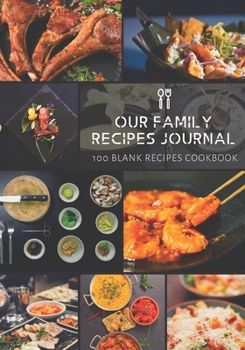 Our Family Recipes Journal: 100 Blank Recipes Cookbook | Collect the Recipes You Love in Your Own Custom Cookbook | 7x10 inch