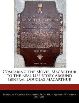 Paperback Comparing the Movie, MacArthur to the Real Life Story Around General Douglas MacArthur Book