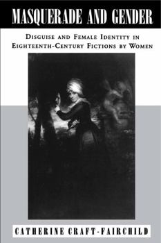 Masquerade and Gender: Disguise and Female Identity in Eighteenth-Century Fictions by Women