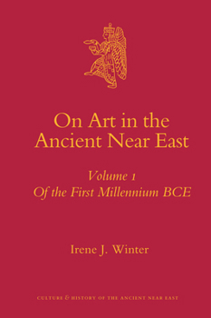 On Art in the Ancient Near East Volume I: Of the First Millennium Bce - Book #34.1 of the Culture and History of the Ancient Near East