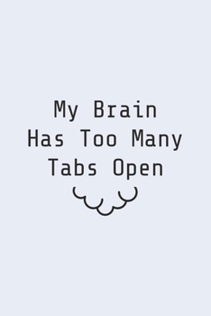 My Brain Has Too Many Tabs Open: Blank Lined Journal/Notebook