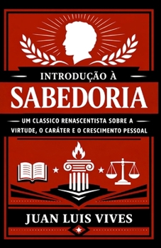 Introdução à Sabedoria: Um clássico renascentista sobre a virtude, o caráter e o crescimento pessoal (Clássicos de Sabedoria e Estratégia) (Portuguese Edition)