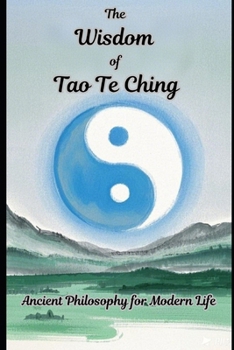 Paperback The Wisdom of Tao Te Ching - Ancient Philosophy for Modern Life Book