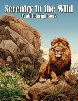 Paperback Serenity in the Wild: Adult Coloring Book for Relaxation and Stress Relief Book