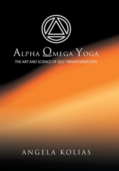 Hardcover Alpha Omega Yoga: The Art and Science of Self Transformation Book