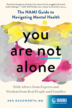 You Are Not Alone: The NAMI Guide to Navigating Mental Health?With Advice from Experts and Wisdom from Real People and Families