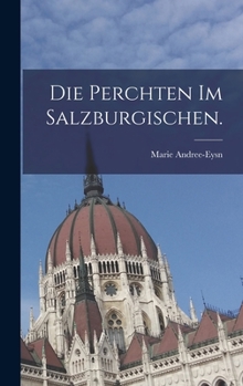 Die Perchten Im Salzburgischen.
