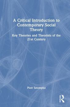 Hardcover A Critical Introduction to Contemporary Social Theory: Key Theories and Theorists of the 21st Century Book