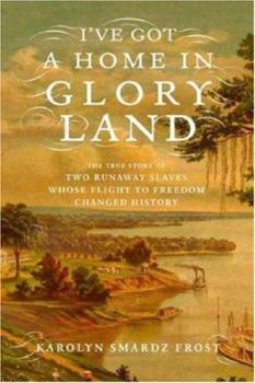 Hardcover I've Got a Home in Glory Land: A Lost Tale of the Underground Railroad Book