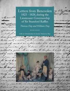 Paperback Letters from Bencoolen 1823 - 1828, During the Lieutenant-Governorship of Sir Stamford Raffles Book