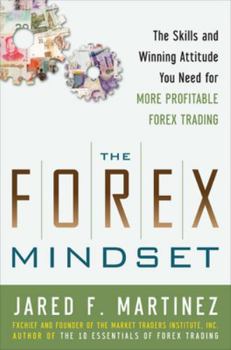 Hardcover The Forex Mindset: The Skills and Winning Attitude You Need for More Profitable Forex Trading Book