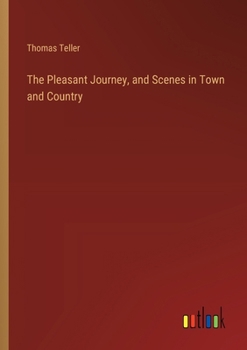 Paperback The Pleasant Journey, and Scenes in Town and Country Book