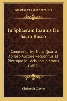 Paperback In Sphaeram Ioannis De Sacro Bosco: Commentarivs, Nunc Quarto Ab Ipso Auctore Recognitus, Et Plerisque In Locis Locupletatus (1602) [Latin] Book