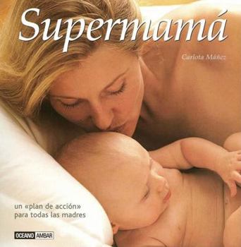 Paperback Como Ser una Supermama: Manual de Superviviencia Para Madres Primerizas y "Plan de Accion" Para Todas las Madres [Spanish] Book