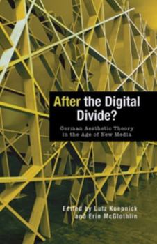 After The Digital Divide?: German Aesthetic Theory In The Age Of New Media (Screen Cultures: German Film And The Visual)