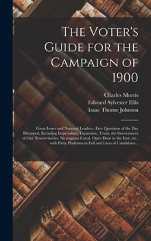 Hardcover The Voter's Guide for the Campaign of 1900: Great Issues and National Leaders; Live Questions of the Day Discussed, Including Imperialism, Expansion, Book