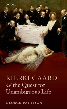 Hardcover Kierkegaard and the Quest for Unambiguous Life: Between Romanticism and Modernism: Selected Essays Book
