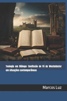 Teologia em Diálogo: Confissões de Fé de Westminster em situações contemporâneas (Portuguese Edition)