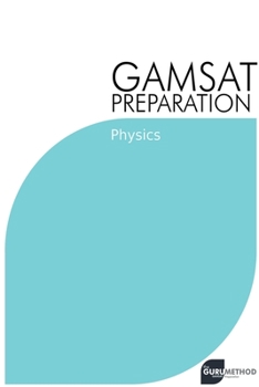 Paperback GAMSAT Preparation Physics: Efficient Methods, Detailed Techniques, Proven Strategies, and GAMSAT Style Questions Book