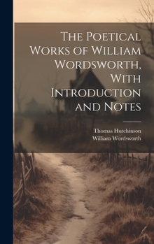 Hardcover The Poetical Works of William Wordsworth, With Introduction and Notes Book