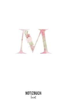 Notizbuch liniert: Buchstabe M Monogramm - Notizheft liniert • Personalisiertes Buchstaben Initial Namen Notizbuch • 120 Seiten (DIN A5 / 15x22cm) ... Schreibheft, Tage (German Edition)