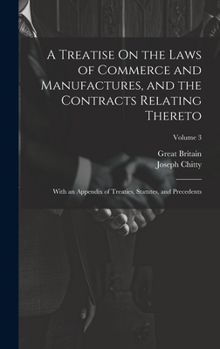 Hardcover A Treatise On the Laws of Commerce and Manufactures, and the Contracts Relating Thereto: With an Appendix of Treaties, Statutes, and Precedents; Volum Book