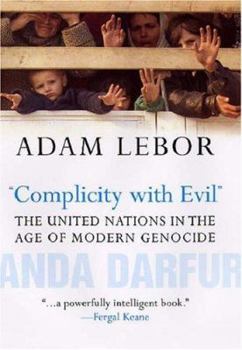 Hardcover Complicity with Evil: The United Nations in the Age of Modern Genocide Book