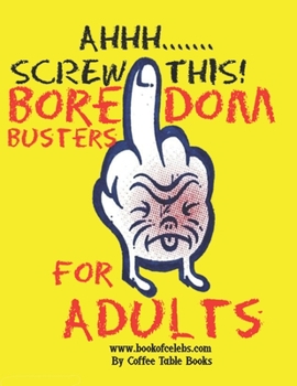 Paperback Boredom Busters For Adults: AHHH.... Screw This is a Fun Ways to Kill Time and Boredom Book