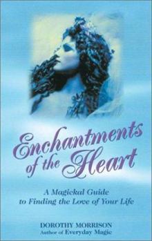 Paperback Enchantments of the Heart: A Magical Guide to Finding the Love of Your Life Book