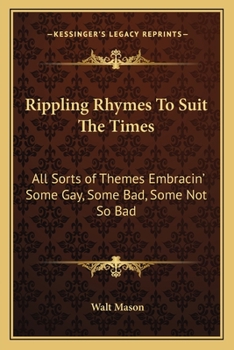 Paperback Rippling Rhymes to Suit the Times: All Sorts of Themes Embracin' Some Gay, Some Bad, Some Not So Bad Book