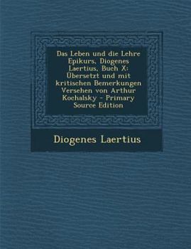 Das Leben Und Die Lehre Epikurs, Diogenes Laertius, Buch X; Ubersetzt Und Mit Kritischen Bemerkungen Versehen