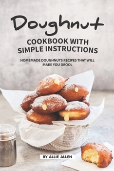 Paperback Doughnut Cookbook with Simple Instructions: Homemade Doughnuts Recipes That Will Make You Drool Book