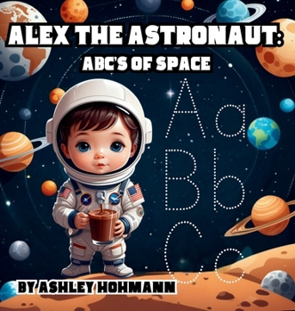 Hardcover Alex The Astronaut: ABC's Of Space Book