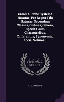 Hardcover Caroli A Linné Systema Naturae, Per Regna Tria Naturae, Secundum Classes, Ordines, Genera, Species Cum Characteribus, Differentiis, Synonymis, Locis, Book