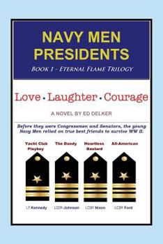 Paperback Navy Men Presidents: Book 1 - Eternal Flame Trilogy: Love Laughter Courage Book