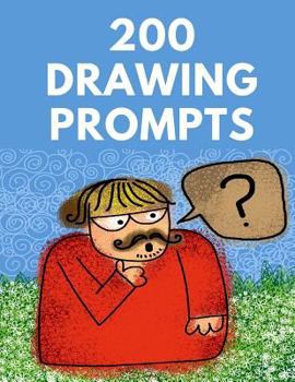 200 Drawing Prompts: Drawing Challenges for All Types of Kids