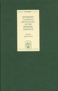 Hardcover Rewriting Classical Mythology in the Hispanic Baroque Book