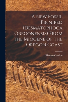Paperback A New Fossil Pinniped (Desmatophoca Oregonensis) From the Miocene of the Oregon Coast Book