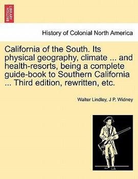 Paperback California of the South. Its Physical Geography, Climate ... and Health-Resorts, Being a Complete Guide-Book to Southern California ... Third Edition, Book