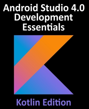 Paperback Android Studio 4.0 Development Essentials - Kotlin Edition: Developing Android Apps Using Android Studio 4.0, Kotlin and Android Jetpack Book