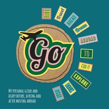 Paperback Go!: My Personal Guide and Diary Before, During and After Moving Abroad Book
