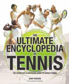 Paperback The Ultimate Encyclopedia of Tennis: The Definitive Illustrated Guide to World Tennis Book