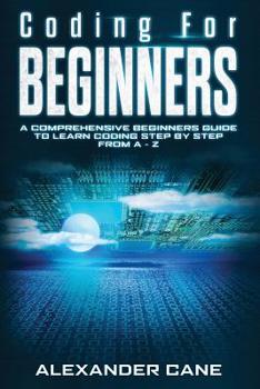 Paperback Coding for Beginners: A Comprehensive Beginners Guide to Learn Coding step by step from A-Z Book