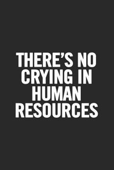 Paperback There's No Crying In Human Resources: Blank Lined Notebook Book
